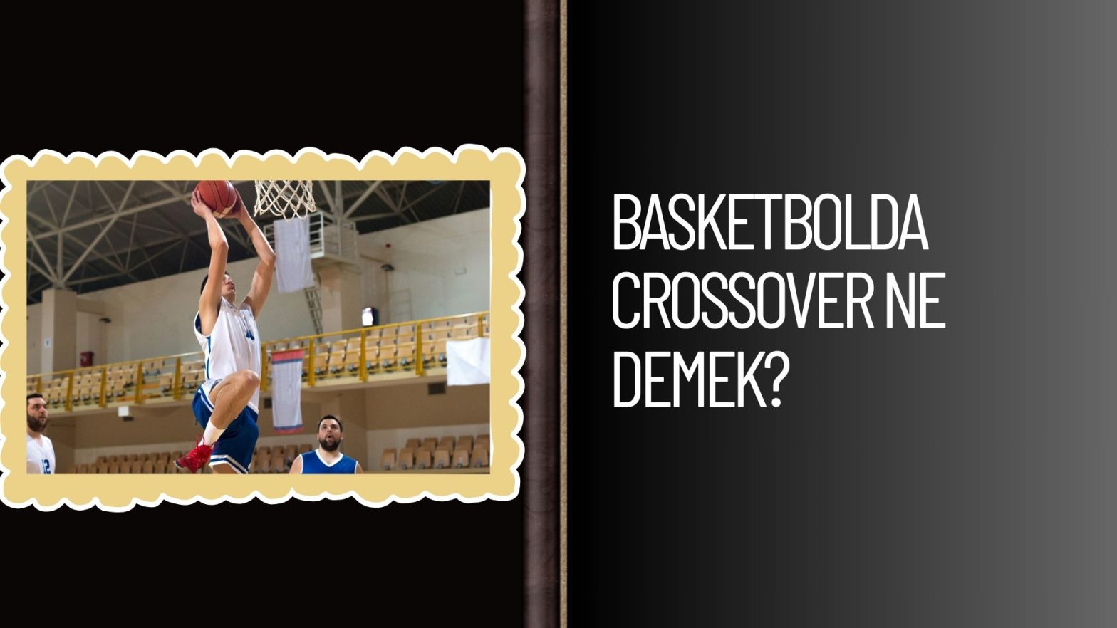 Basketbolda Crossover Ne Demek