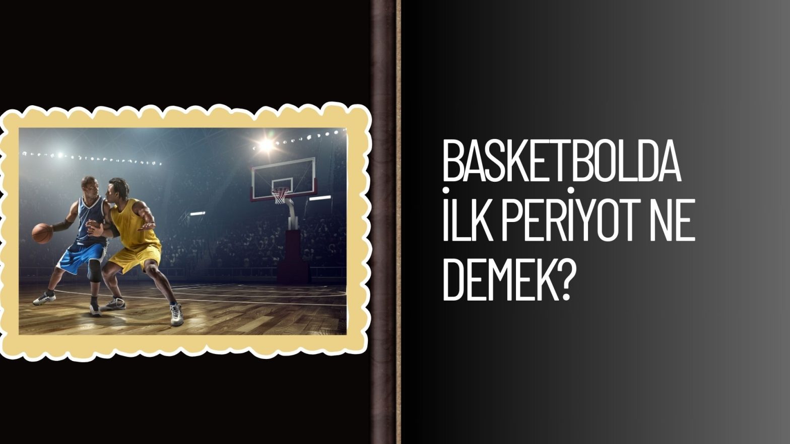 Basketbolda ilk Periyot Ne Demek